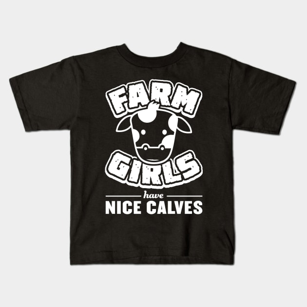 Farm Girls Have Nice Calves - Farming Kids T-Shirt by fromherotozero